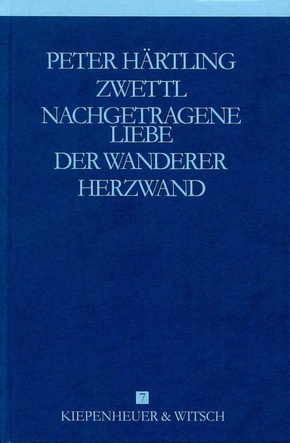 Gesammelte Werke, 9 Bde.: Zwettl; Nachgetragene Liebe; Der Wanderer; Herzwand; Bd.7