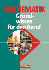 Mathematik - Grundwissen für den Beruf - Mit Tests - Basiskenntnisse in der beruflichen Bildung