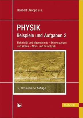 Physik, Beispiele und Aufgaben: Elektrizität und Magnetismus, Schwingungen und Wellen, Atom- und Kernphysik; Bd.2