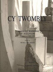 Cy Twombly, Catalogue Raisonne of Sculpture: 1946-1997