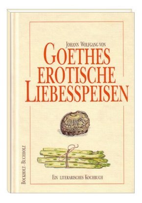 Goethes erotische Liebesspeisen
