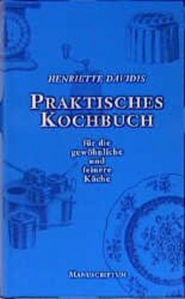 Praktisches Kochbuch für die gewöhnliche und feine Küche