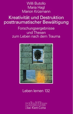 Kreativität und Destruktion posttraumatischer Bewältigung (Leben Lernen, Bd. 132)