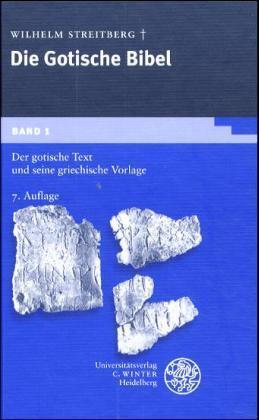 Die gotische Bibel / Der gotische Text und seine griechische Vorlage. Mit Einl., Lesarten u. Quellennachweisen sowie den