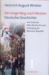 Der lange Weg nach Westen  Bd. 1: Deutsche Geschichte vom Ende des Alten Reiches bis zum Untergang der  Weimarer Republi