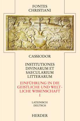 Fontes Christiani 2. Folge. Institutiones divinarum et saecularium literarum - Tl.1