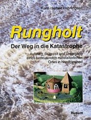 Rungholt - der Weg in die Katastrophe. Aufstieg, Blütezeit und Untergang... / Rungholt - der Weg in die Katastrophe. Auf