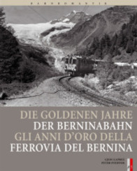 Die goldenen Jahre der Berninabahn; Gli anni d' oro della Ferrovia del Bernina