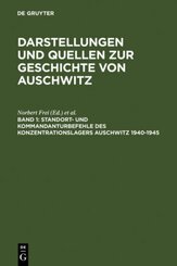 Darstellungen und Quellen zur Geschichte von Auschwitz: Standort- und Kommandanturbefehle des Konzentrationslagers Auschwitz 1940-1945