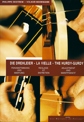 Die Drehleier. La Vielle, Reglage et Entretien. The Hurdy-Gurdy, Adjustment and Maintenance