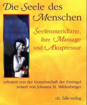 Die Seele des Menschen - Seelenmeridiane, ihre Massage und Akupressur
