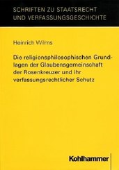 Die religionsphilosophischen Grundlagen der Glaubensgemeinschaft der Rosenkreuzer und ihr verfassungsrechtlicher Schutz