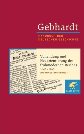 Gebhardt Handbuch der Deutschen Geschichte / Vollendung und Neuorientierung des frühmodernen Reiches 1648-1763