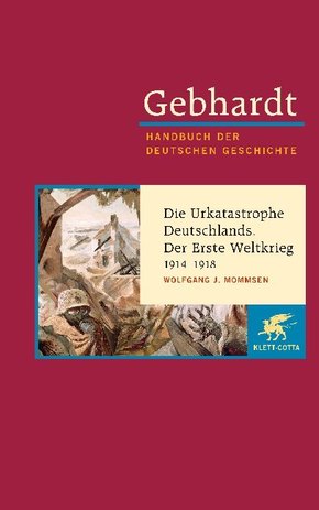 Gebhardt Handbuch der Deutschen Geschichte / Die Urkatastrophe Deutschlands. Der erste Weltkrieg 1914-1918