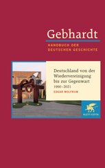 Gebhardt Handbuch der Deutschen Geschichte  / Deutschland von der Wiedervereinigung bis zur Gegenwart 1990-2021