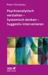 Psychoanalytisch verstehen - Systemisch denken - Suggestiv intervenieren (Leben Lernen, Bd. 144)