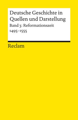 Deutsche Geschichte in Quellen und Darstellung. Band 3: Reformationszeit. 1495-1555 - Bd.3