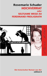 Hochverrat oder: Seltsame Wege zu Ferdinand Freiligrath