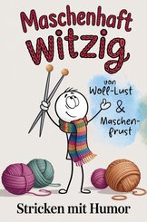Maschenhaft witzig: von Woll-Lust & Maschenfrust | Stricken mit Humor | lustiges Geschenk f&uuml;r Strickfans