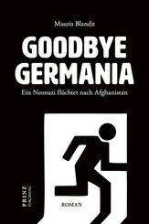 Goodbye Germania. Ein Neonazi fl&uuml;chtet nach Afghanistan