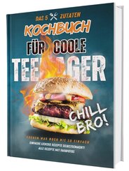 #SoloChefs: Das 5-Zutaten-Kochbuch f&uuml;r coole Teenager - einfache & richtig leckere Rezepte zum Loslegen! Mit Farbfotos im stabilen Hardcover.