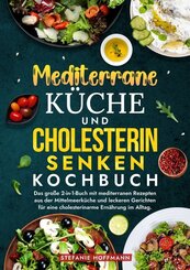 Mediterrane K&uuml;che und Cholesterin Senken Kochbuch