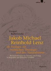 Jakob Michael Reinhold Lenz als Prediger der &raquo;weltlichen Theologie&laquo; und des &raquo;Naturalismus&laquo;
