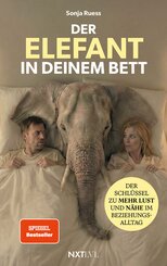 Der Elefant in deinem Bett - Der Schl&uuml;ssel zu mehr Lust und N&auml;he im Beziehungsalltag, Sexualit&auml;t in der Partnerschaft neu entdecken, 52 Hacks f&uuml;r Intimit&auml;t, Anziehung st&auml;rken, Beziehung retten ohne Druck