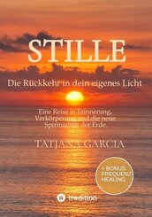Stille - Die R&uuml;ckkehr in dein eigenes Licht