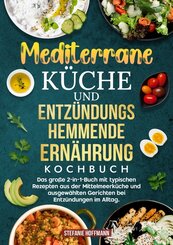 Mediterrane K&uuml;che und Entz&uuml;ndungshemmende Ern&auml;hrung Kochbuch