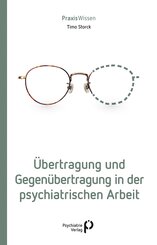 &Uuml;bertragung und Gegen&uuml;bertragung in der psychiatrischen Arbeit
