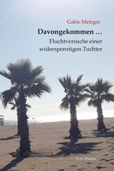 Davongekommen ... Fluchtversuche einer widerspenstigen Tochter