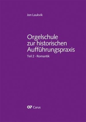 Orgelschule zur historischen Aufführungspraxis: Orgel und Orgelspiel in der Romantik von Mendelssohn bis Reger und Widor