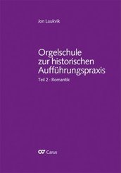 Orgelschule zur historischen Aufführungspraxis: Orgel und Orgelspiel in der Romantik von Mendelssohn bis Reger und Widor