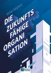 Die zukunftsf&auml;hige Organisation