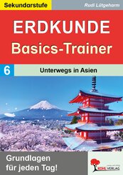 Erdkunde-Basics-Trainer / Band 6: Unterwegs in Asien
