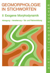 Geomorphologie in Stichworten: Exogene Morphodynamik. Abtragung, Verwitterung, Talbildung und Flächenbildung