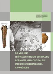 Die vor- und fr&uuml;hgeschichtliche Besiedlung der Motta Vallac bei Salouf im Surses/Oberhalbstein, Graub&uuml;nden