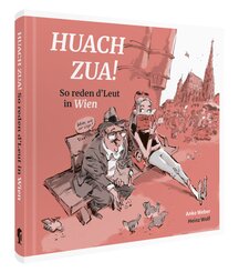 Huach Zua! So reden d�Leut in Wien