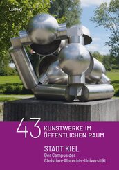 43 Kunstobjekte im &ouml;ffentlichen Raum: Stadt Kiel - Der Campus der Christian - Albrechts - Universit&auml;t