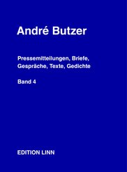 Andr&eacute; Butzer: Pressemitteilungen, Briefe, Gespr&auml;che, Texte, Gedichte