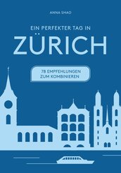 Z&uuml;rich -&nbsp;26 Aktivit&auml;ten, 78 unverzichtbare Erlebnisse zum Kombinieren