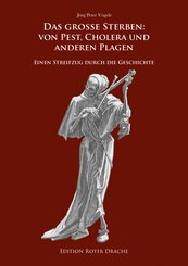 Das gro&szlig;e Sterben: Von Pest, Cholera und anderen Plagen
