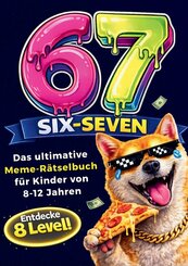 67 SIX-SEVEN! Das ultimative Meme-R&auml;tselbuch f&uuml;r Kinder von 8-12 Jahren - Beliebtes Geschenk f&uuml;r Kinder