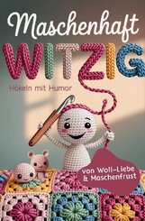 Maschenhaft witzig: von Woll-Liebe & Maschenfrust | H&auml;keln mit Humor | Geschenk f&uuml;r Amigurumi-, Granny Square- und H&auml;kelfans