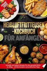 Hei&szlig;luftfritteusen-Kochbuch f&uuml;r Anf&auml;nger