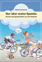 Nur &uuml;ber meine Speiche - Der kleine Radgeber f&uuml;r zwischendurch: humorvolle Fahrrad-Tipps, Geschichten und Alltagsabenteuer rund ums Radfahren