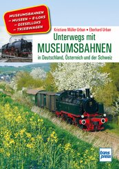 Unterwegs mit Museumsbahnen. Parkeisenbahnen, Traditionsbahnen und weitere historische Z&uuml;ge aus Deutschland, &Ouml;sterreich und der Schweiz.