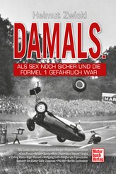 DAMALS - Als Sex noch sicher und die Formel 1 gef&auml;hrlich war. Mit Storys &uuml;ber Niki Lauda, Jochen Rindt, Michael Schumacher Enzo Ferrari & Bernie Ecclestone