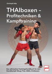Thaiboxen - Profitechniken und Kampftraining: Muay-Thai, Kickboxen. und MMA-Techniken, Selbstverteidigung, Vollkontakt-Standkampf, Fitness & Training